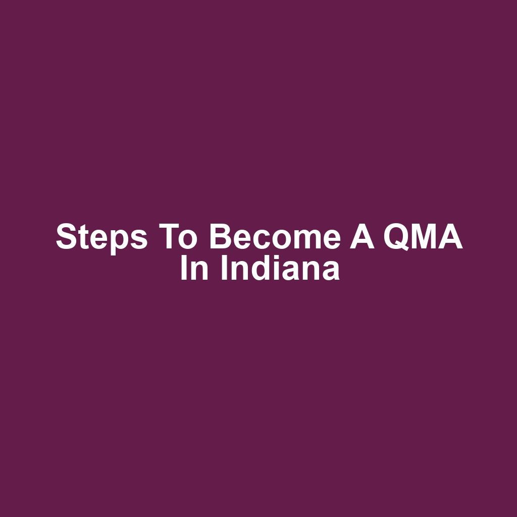 Steps to Become a QMA in Indiana