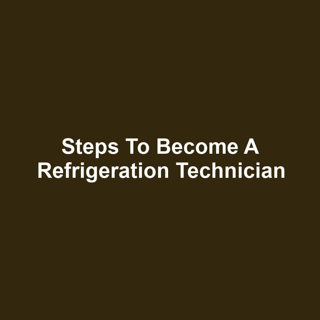 Steps to Become a Refrigeration Technician