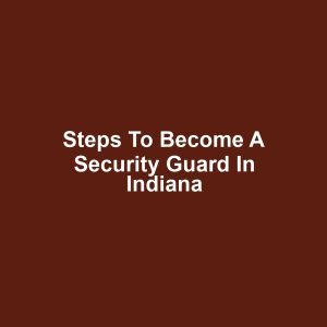 Steps to Become a Security Guard in Indiana