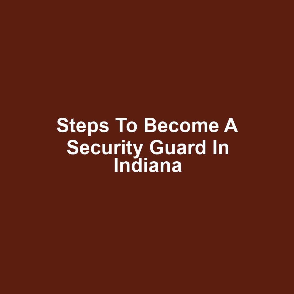 Steps to Become a Security Guard in Indiana
