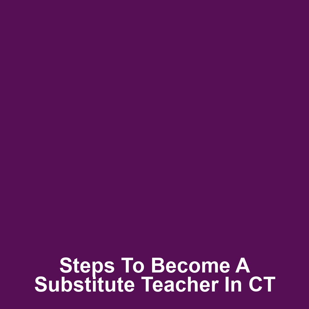 Steps to Become a Substitute Teacher in CT