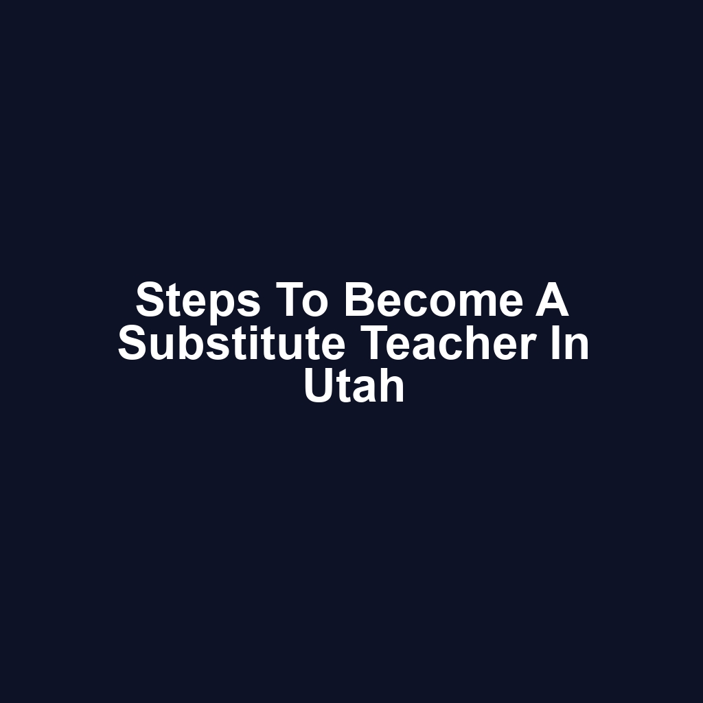 Steps to Become a Substitute Teacher in Utah