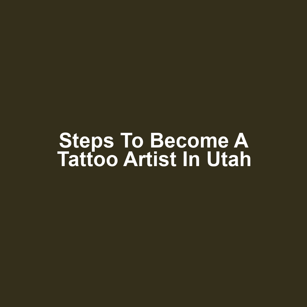 Steps to Become a Tattoo Artist in Utah