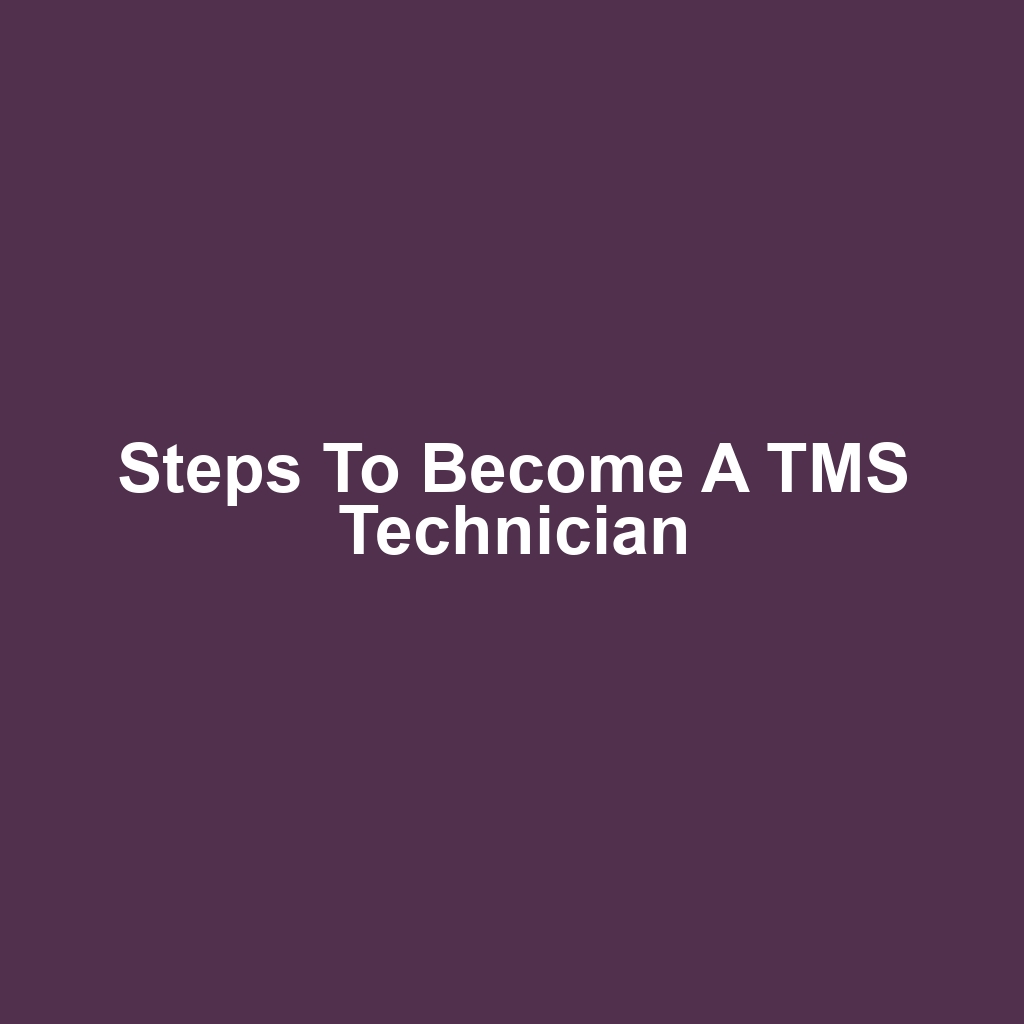 Steps to Become a TMS Technician