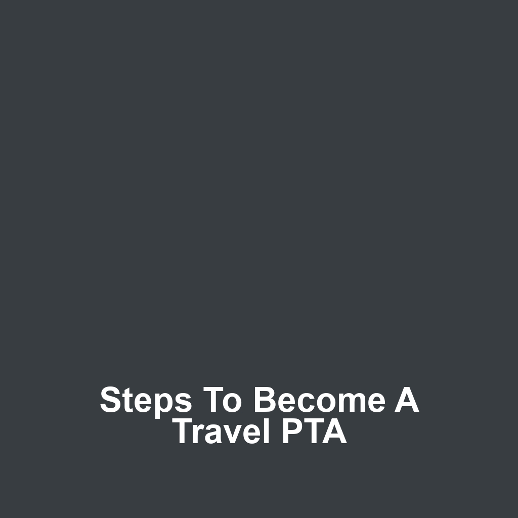 Steps to Become a Travel PTA