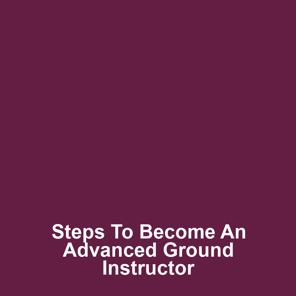 Steps to Become an Advanced Ground Instructor