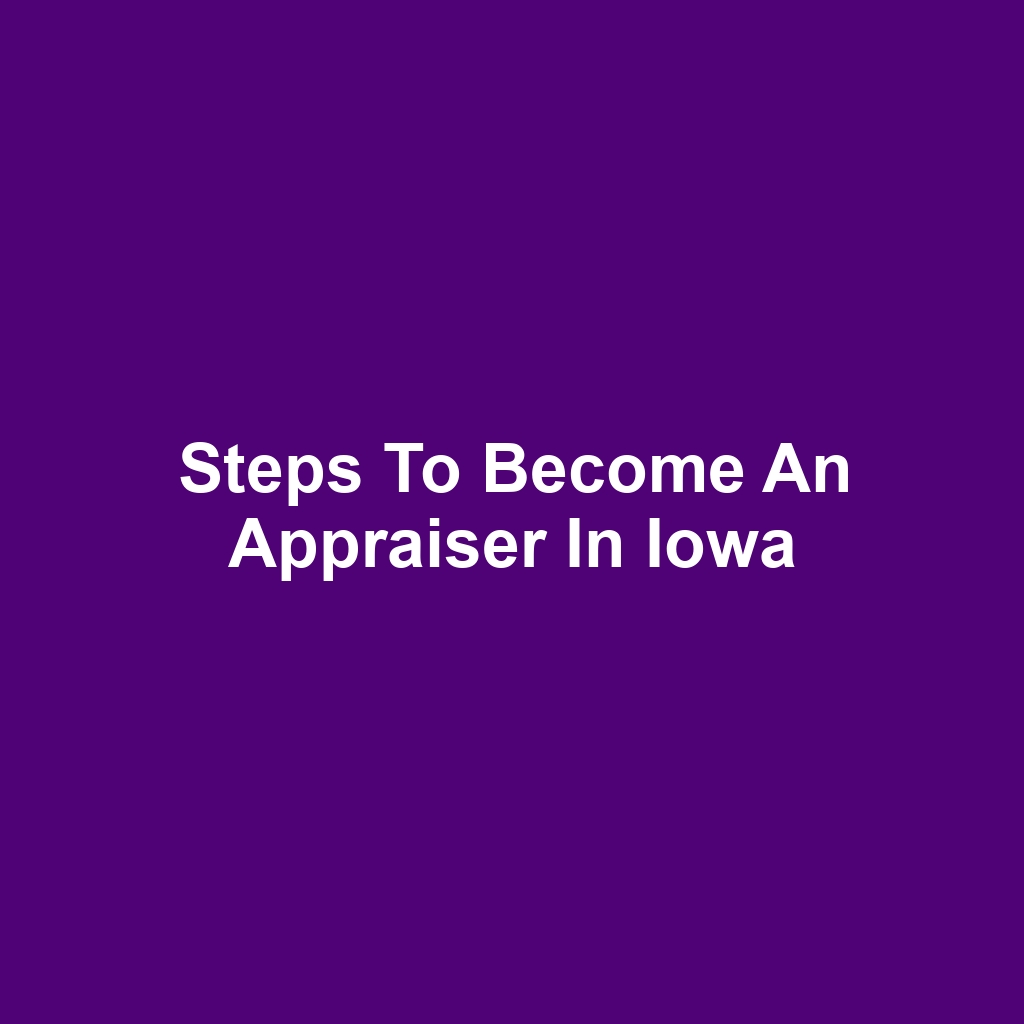Steps to Become an Appraiser in Iowa