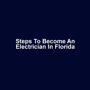 Steps to Become an Electrician in Florida