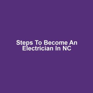 Steps to Become an Electrician in NC