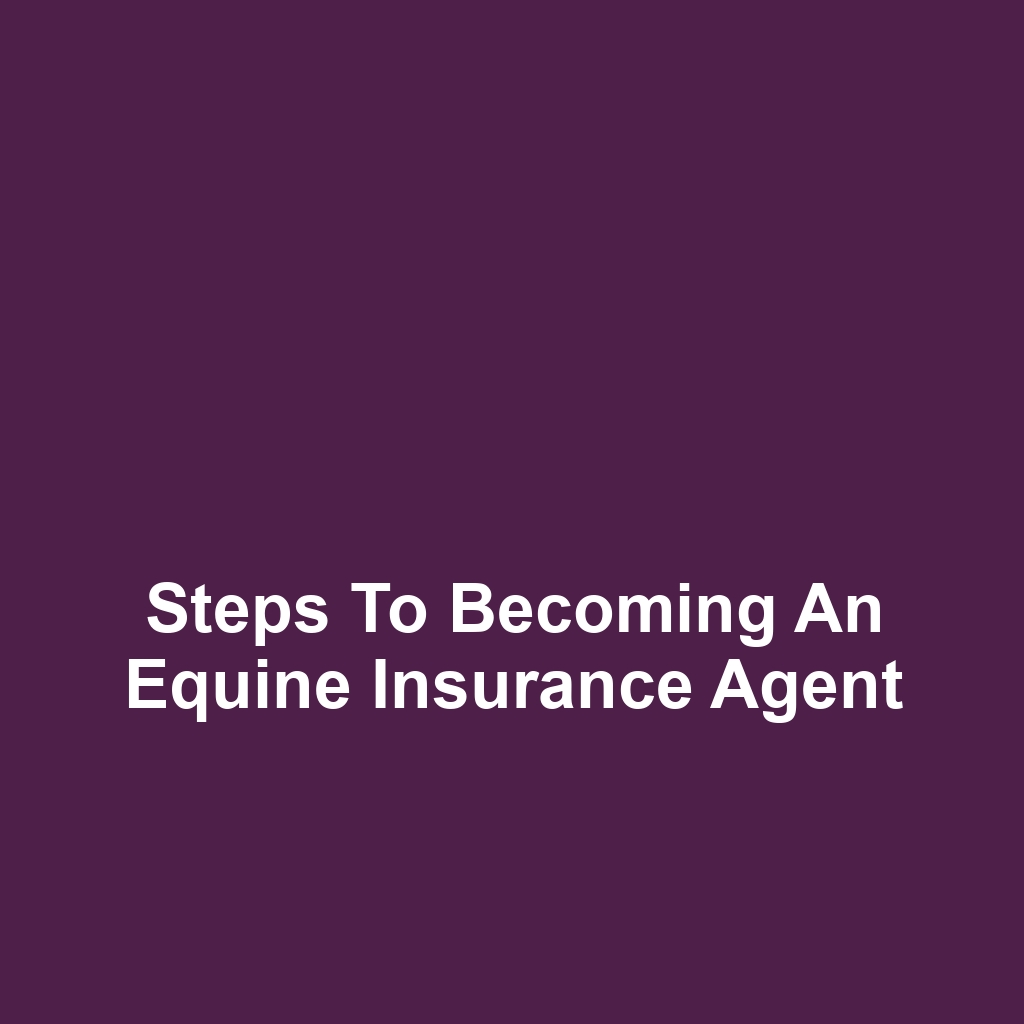 Steps to Becoming an Equine Insurance Agent