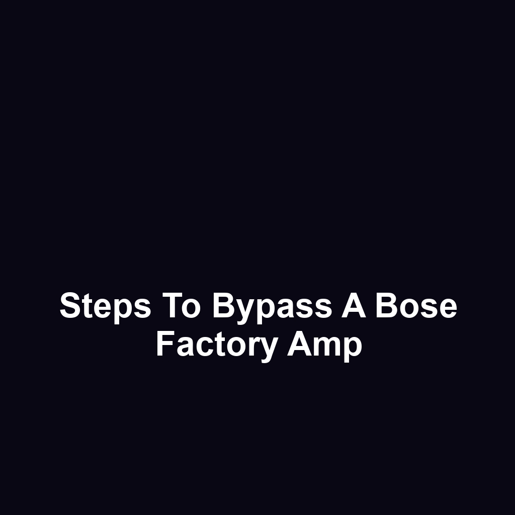 Steps to Bypass a Bose Factory Amp