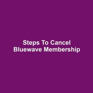 Steps to Cancel Bluewave Membership