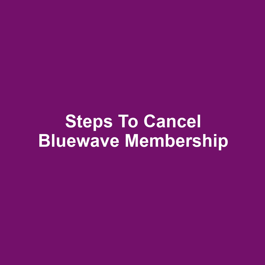 Steps to Cancel Bluewave Membership