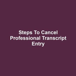 Steps to Cancel Professional Transcript Entry