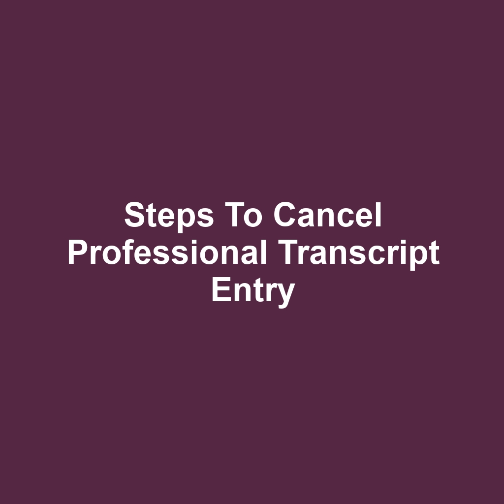Steps to Cancel Professional Transcript Entry
