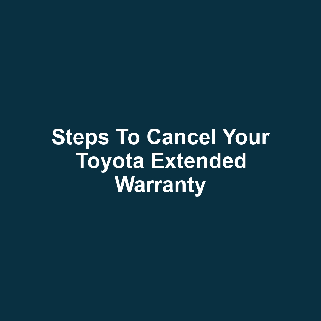 Steps to Cancel Your Toyota Extended Warranty
