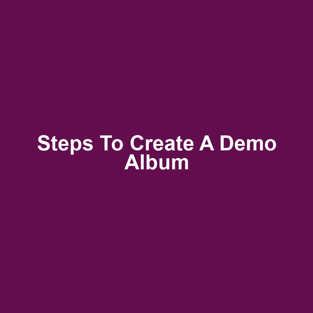 Steps to Create a Demo Album
