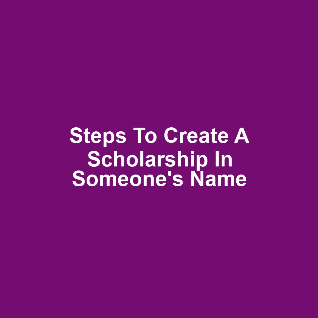 Steps to Create a Scholarship in Someone's Name