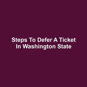 Steps to Defer a Ticket in Washington State