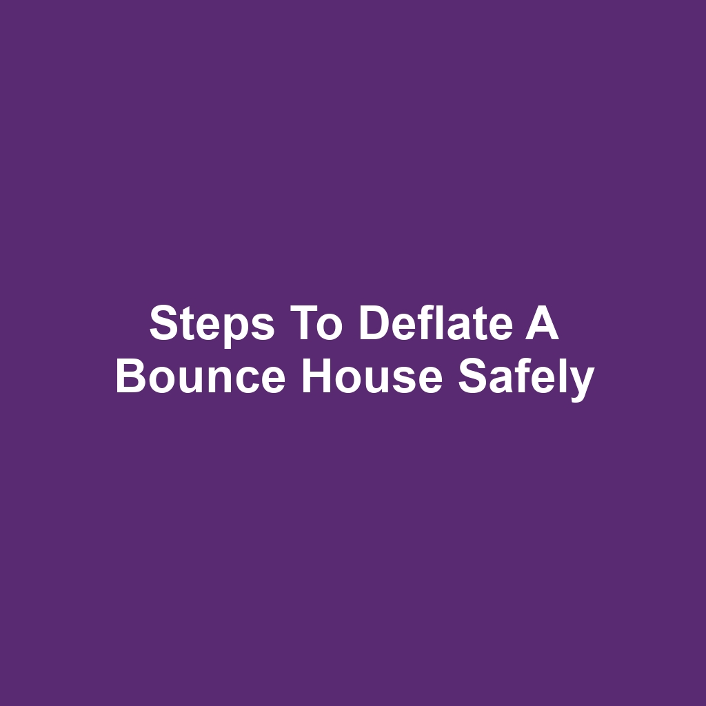 Steps to Deflate a Bounce House Safely