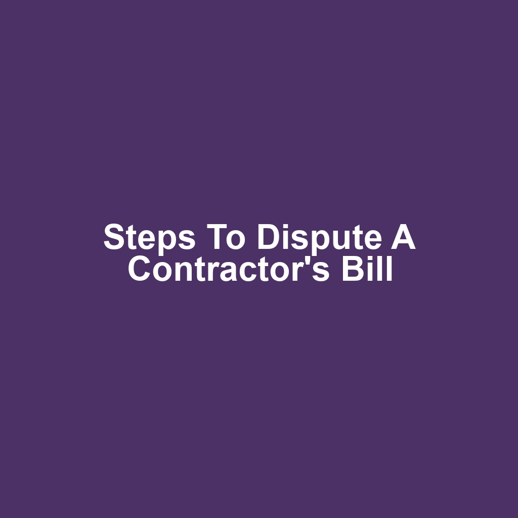 Steps to Dispute a Contractor's Bill