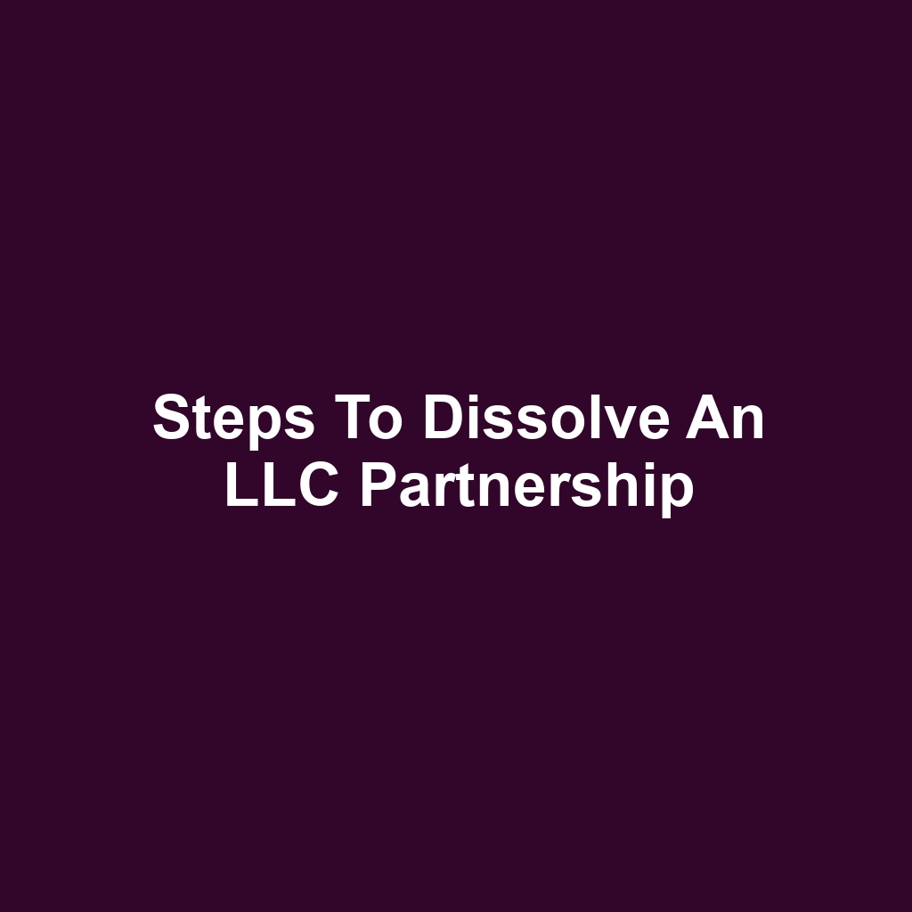 Steps to Dissolve an LLC Partnership