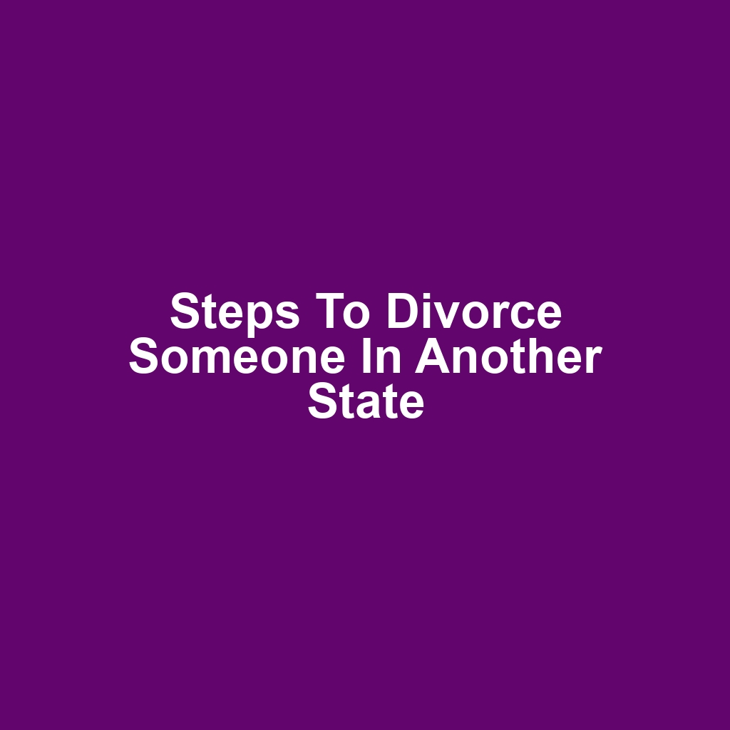 Steps to Divorce Someone in Another State