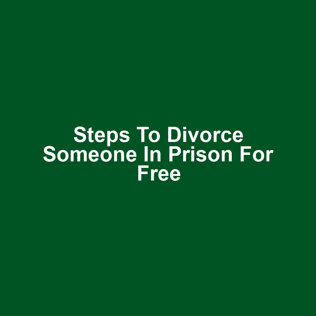 Steps to Divorce Someone in Prison for Free