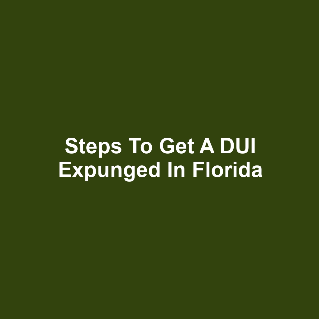 Steps to Get a DUI Expunged in Florida
