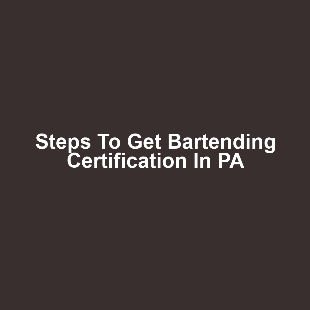 Steps to Get Bartending Certification in PA
