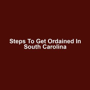 Steps to Get Ordained in South Carolina