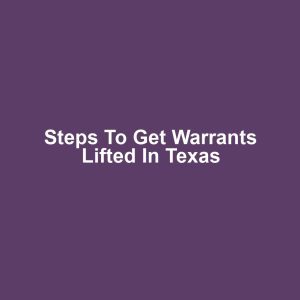 Steps to Get Warrants Lifted in Texas