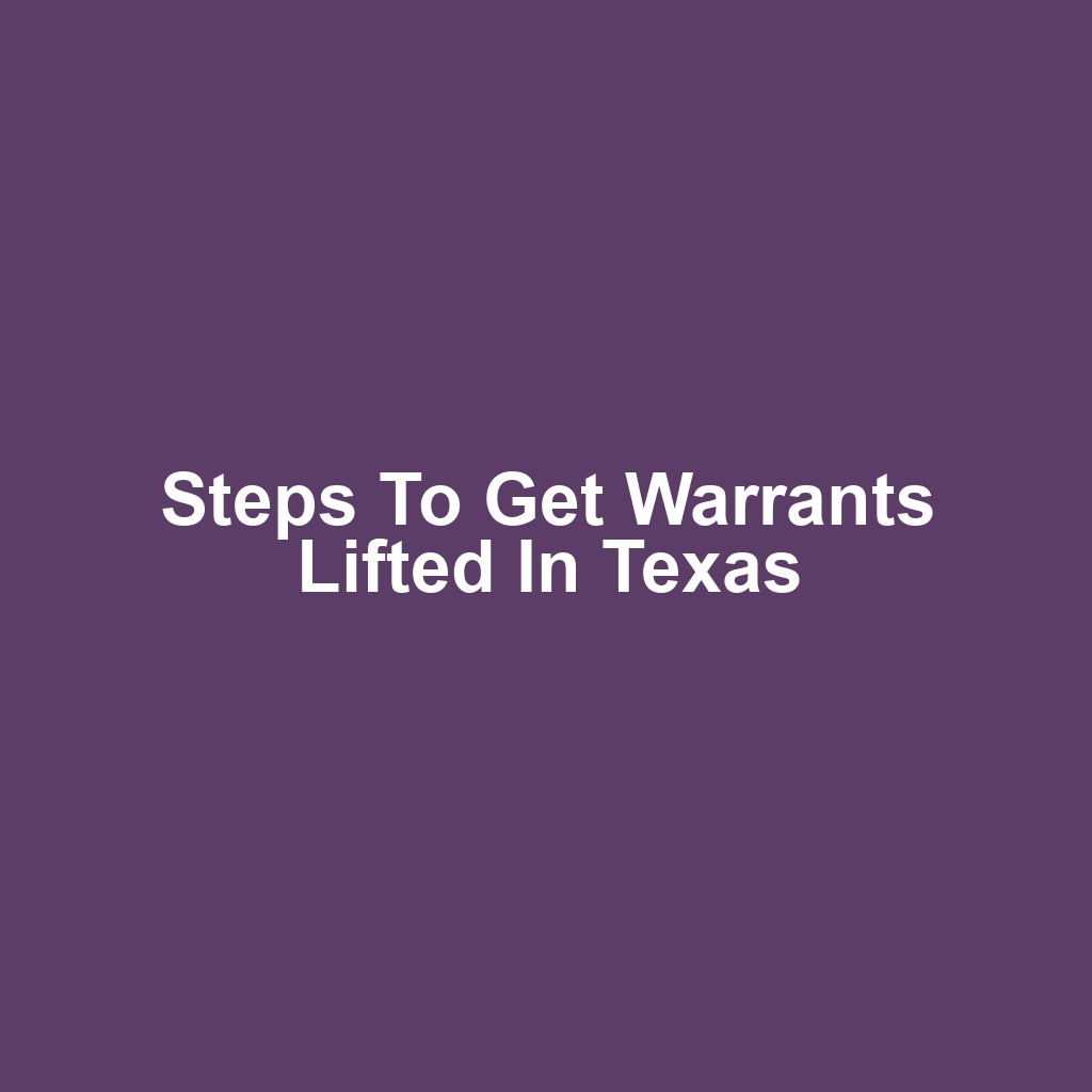 Steps to Get Warrants Lifted in Texas