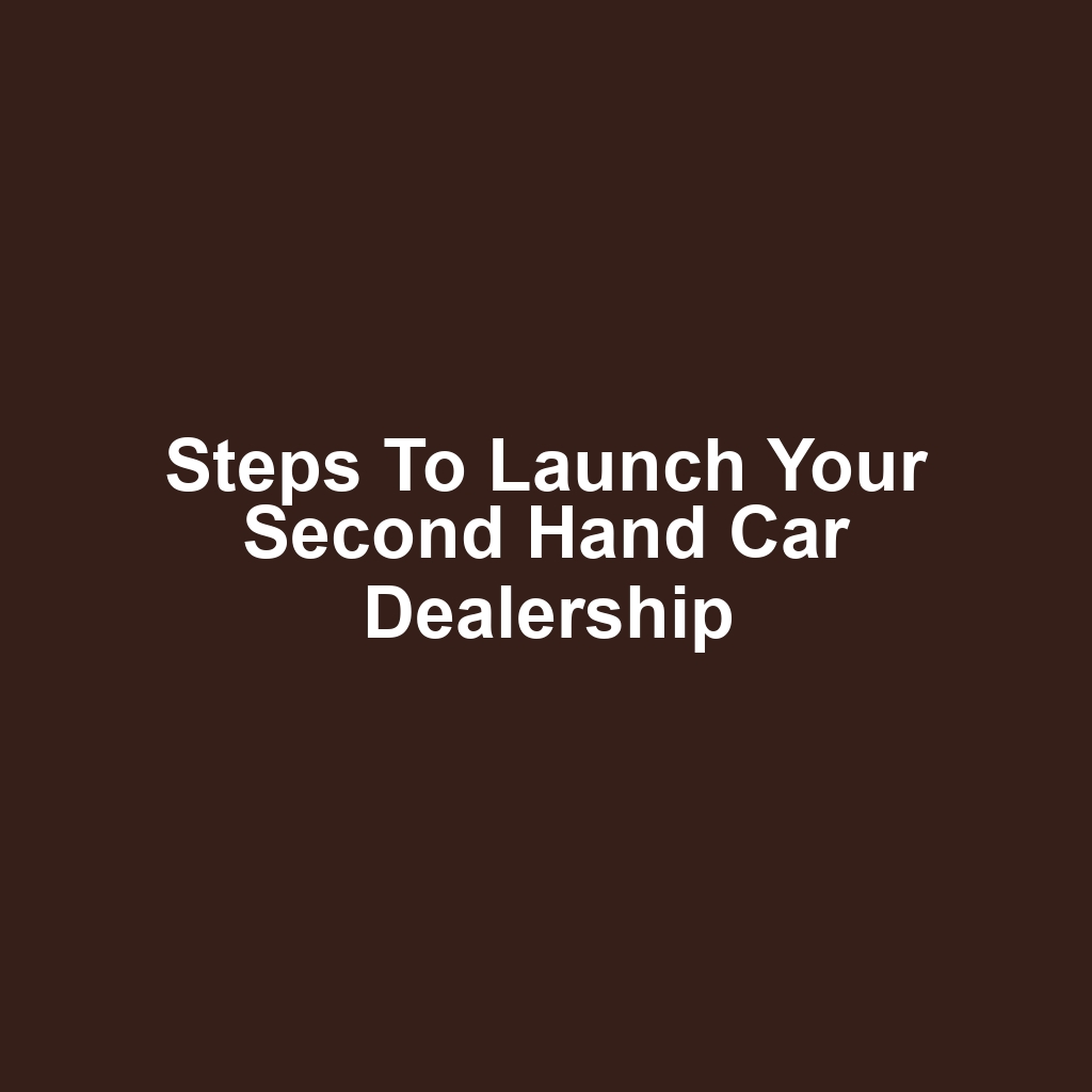 Steps to Launch Your Second Hand Car Dealership