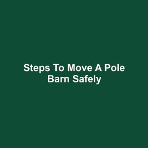 Steps to Move a Pole Barn Safely