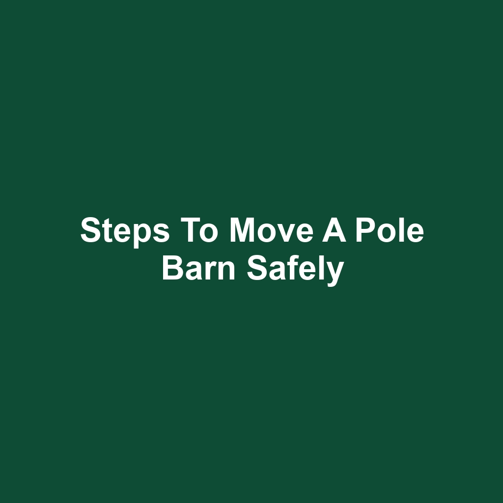 Steps to Move a Pole Barn Safely