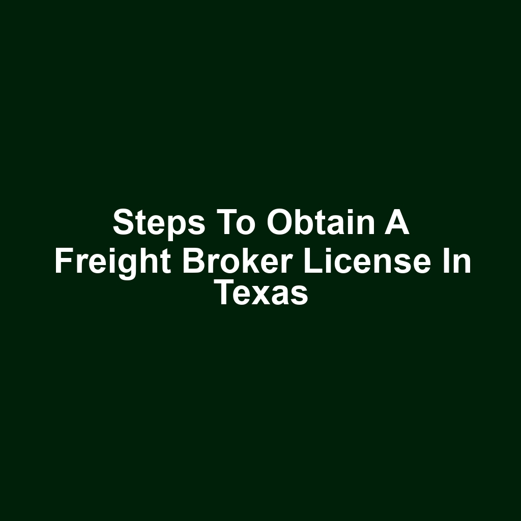 Steps to Obtain a Freight Broker License in Texas