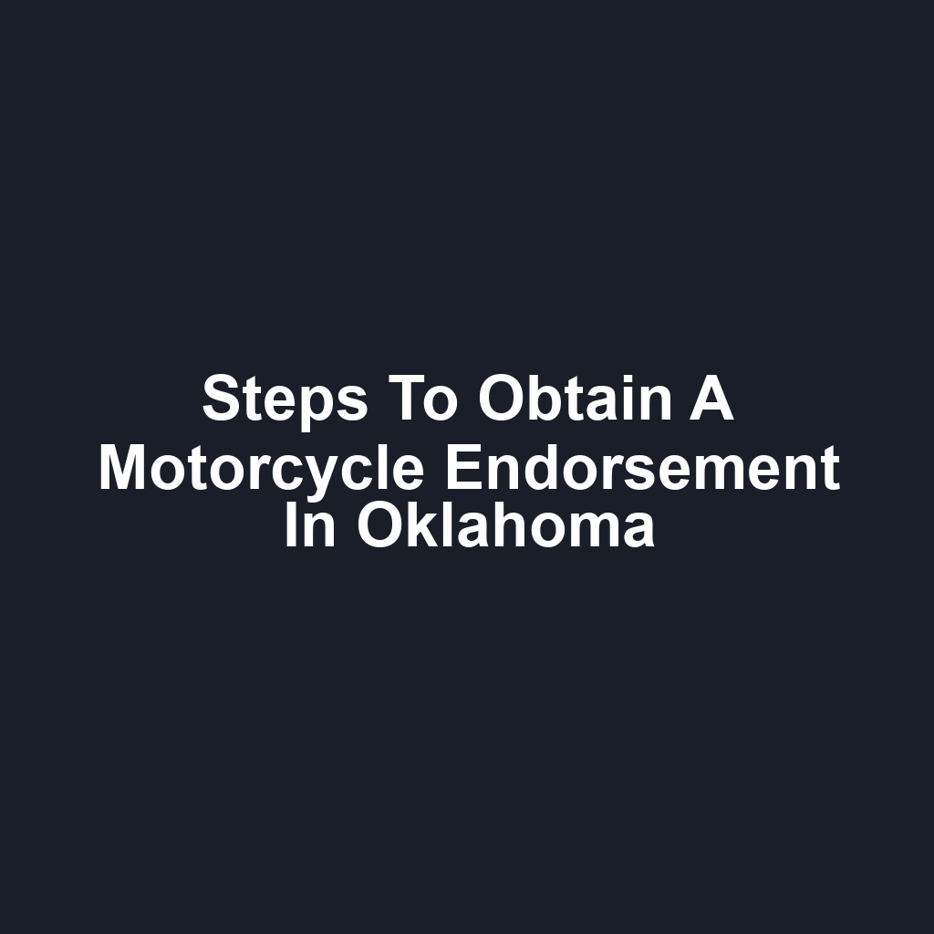 Steps to Obtain a Motorcycle Endorsement in Oklahoma