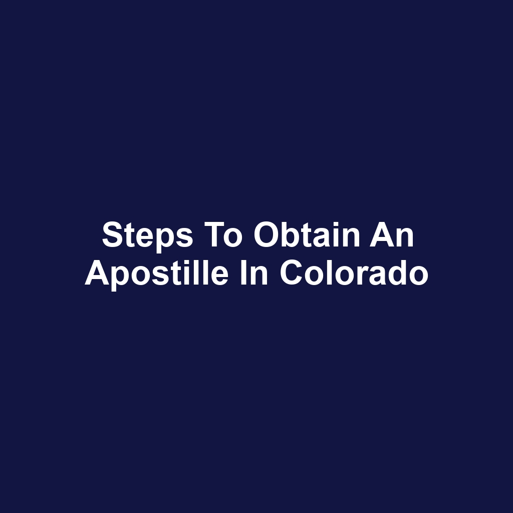 Steps to Obtain an Apostille in Colorado