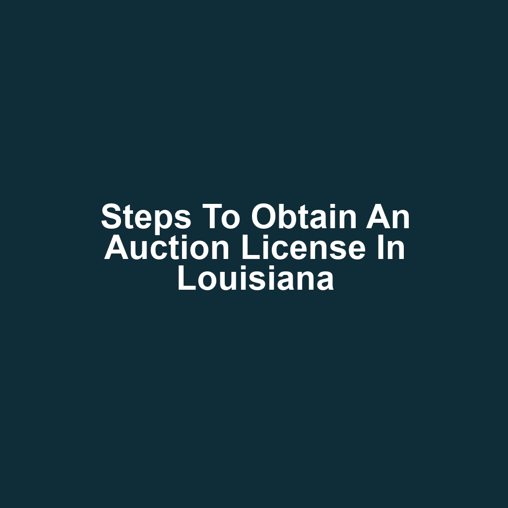 Steps to Obtain an Auction License in Louisiana