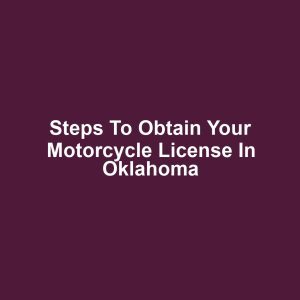 Steps to Obtain Your Motorcycle License in Oklahoma