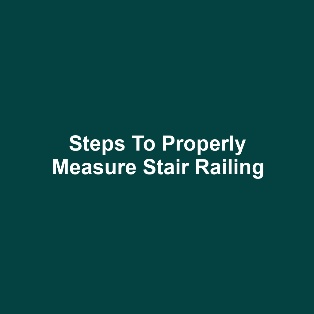 Steps to Properly Measure Stair Railing