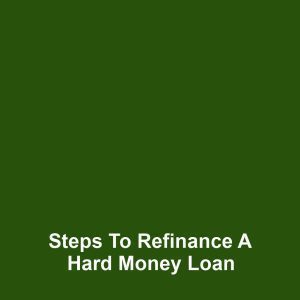 Steps to Refinance a Hard Money Loan