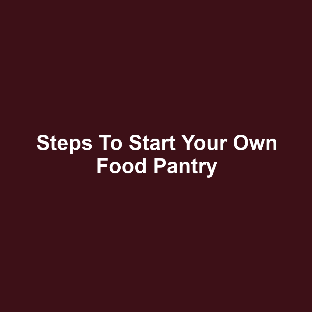 Steps to Start Your Own Food Pantry