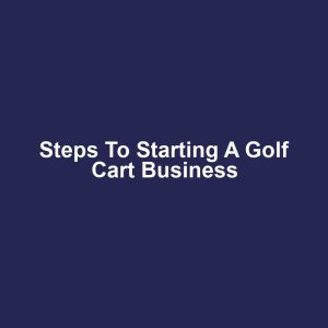 Steps to Starting a Golf Cart Business