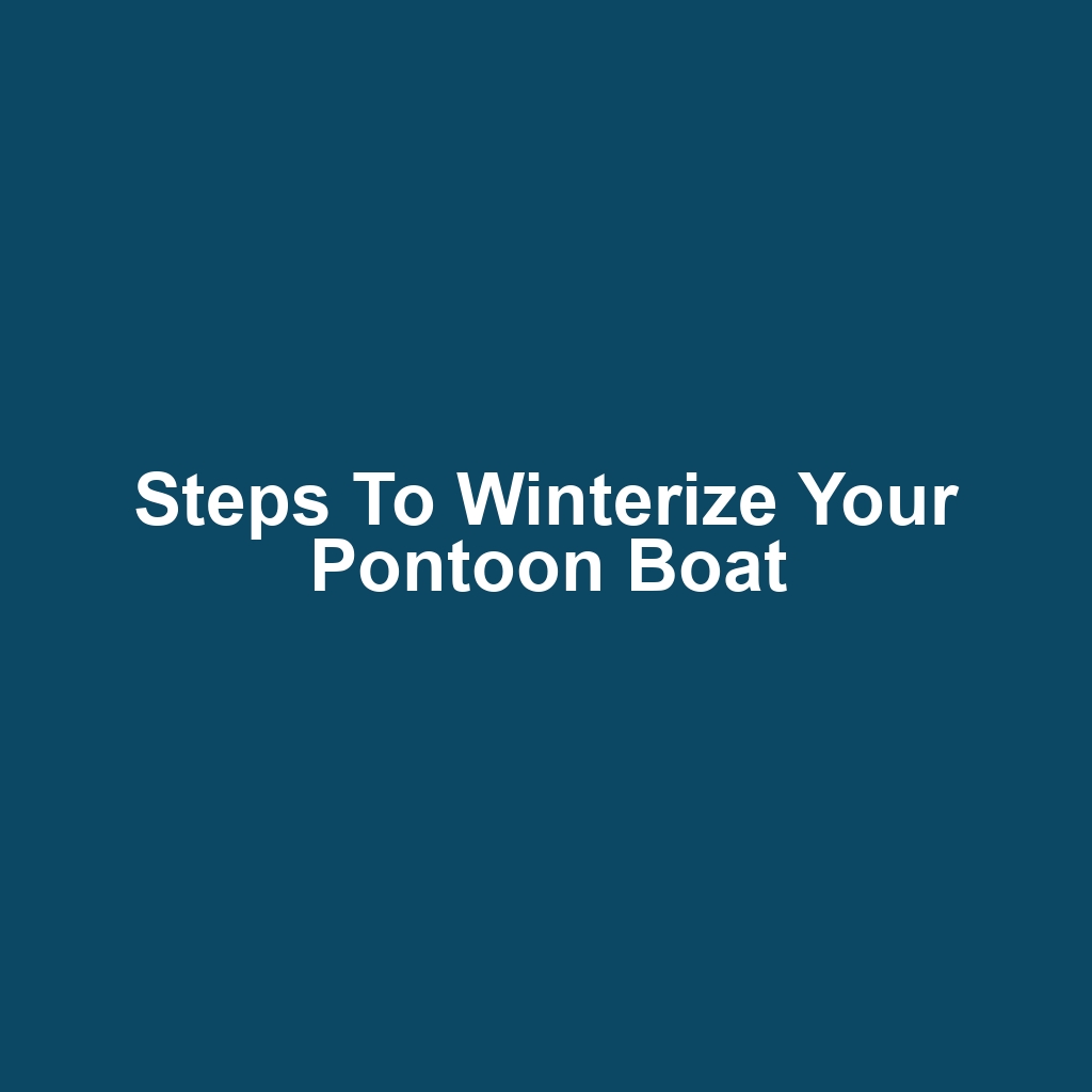 Steps to Winterize Your Pontoon Boat
