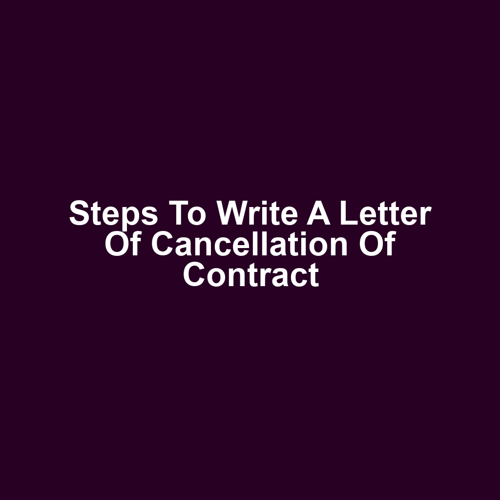 Steps to Write a Letter of Cancellation of Contract