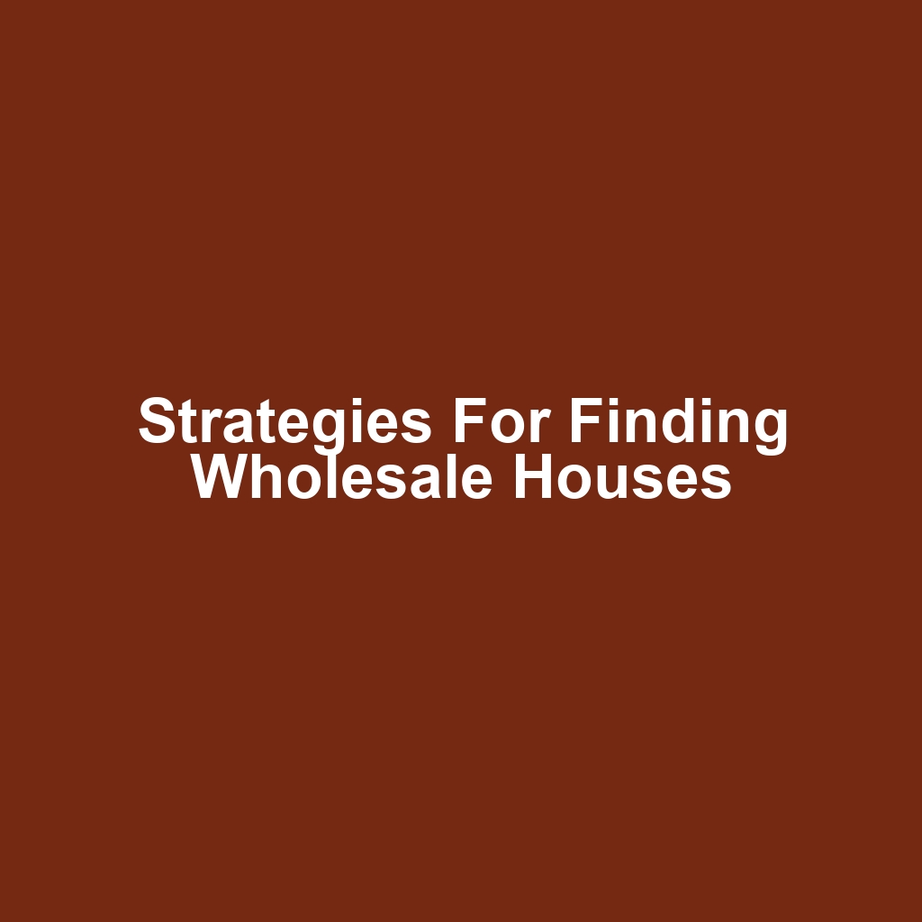 Strategies for Finding Wholesale Houses