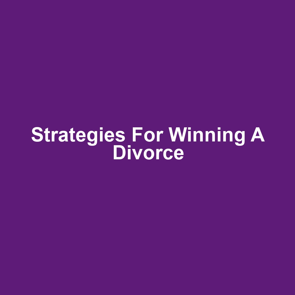 Strategies for Winning a Divorce