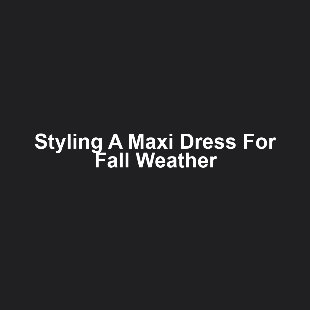 Styling a Maxi Dress for Fall Weather